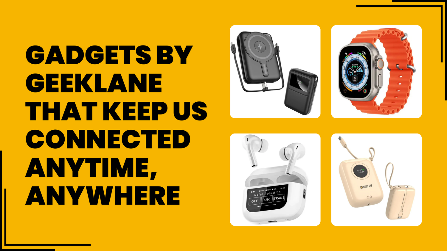 Gadgets by Geeklane that keep us connected anytime, anywhere