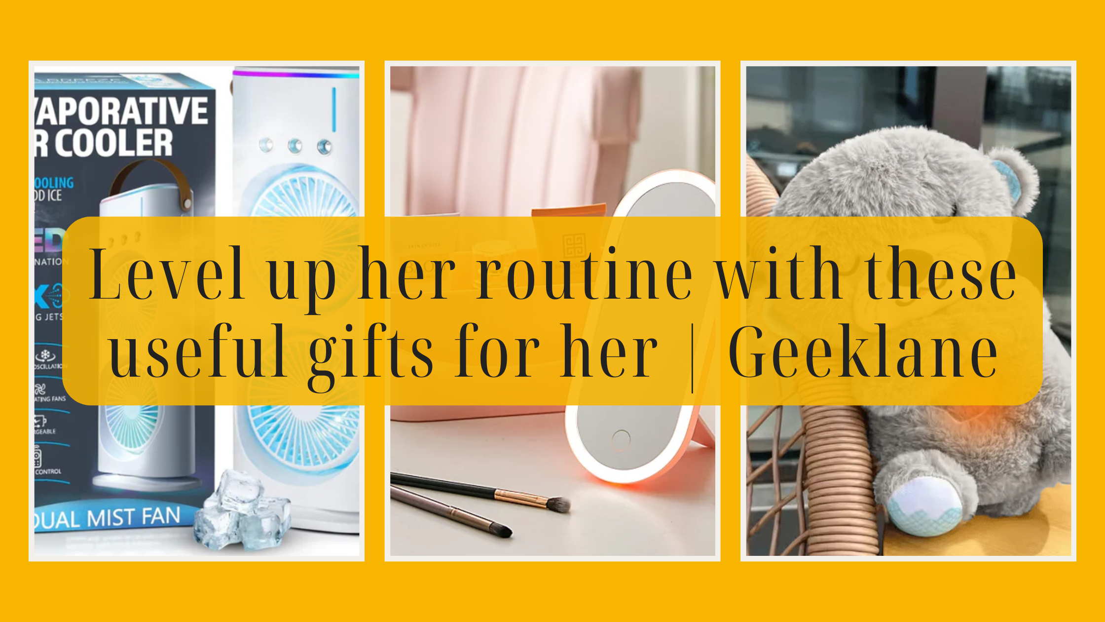 Level up her routine with these useful gifts for her | Geeklane